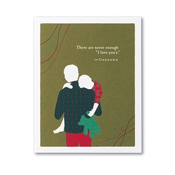 "There are never enough 'I love you's'." - Unknown