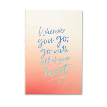 “WHEREVER YOU GO, GO WITH ALL OF YOUR HEART.”
