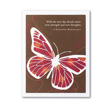 "With the new day ahead comes new strength and new thoughts." - Eleanor Roosevelt Card