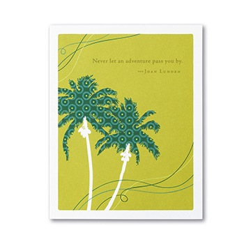 "Never let an adventure pass you by." - Joan Lundin Card