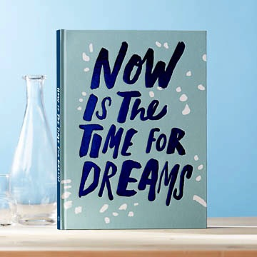 NOW IS THE TIME FOR DREAMS