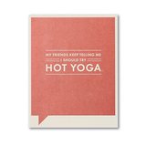 Frank & Funny: My friends keep telling me I should try hot yoga.