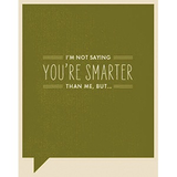 F&F Card - I’m not sayng you're smarter