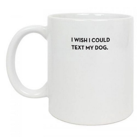 I wish I could Text my Dog Mug