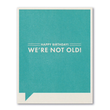 F&F CARD - Happy Birthday! We're not old
