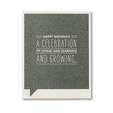 F&F CARD - Happy birthday! A celebration of living and learning and growing...