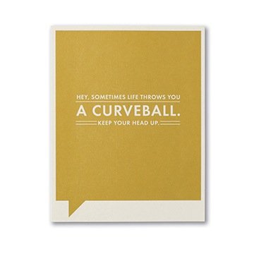 F&F CARD - Hey, sometimes life throws you a curveball. Keep your head up.