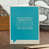 Frank & Funny: For your birthday, I bought you a goldfish from the pet store.