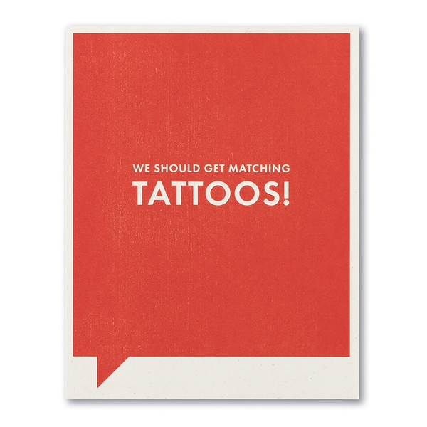 F&F CARD - We should get matching tattoos
