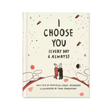 I CHOOSE YOU - (Every Day & Always)