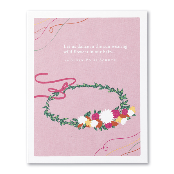 PG Card - Let us dance in the sun wearing wild flowers...