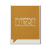 F&F CARD - When we were growing up I thought we'd get older and wiser.